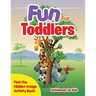 Fun For Toddlers -- Find the Hidden Image Activity Book