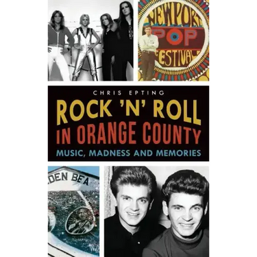 Rock 'n' Roll in Orange County: Music, Madness and Memories