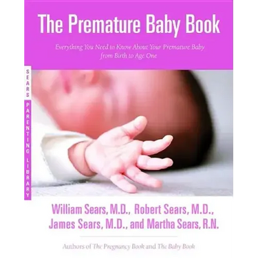 The Premature Baby Book: Everything You Need to Know about Your Premature Baby from Birth to Age One