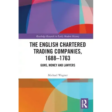 The English Chartered Trading Companies, 1688-1763: Guns, Money and Lawyers