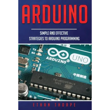 Arduino: Simple and Effective Strategies to Arduino Programming