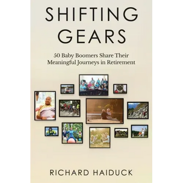 Shifting Gears: 50 Baby Boomers Share Their Meaningful Journeys in Retirement