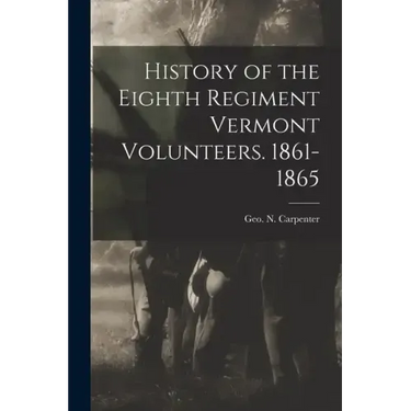 History of the Eighth Regiment Vermont Volunteers. 1861-1865