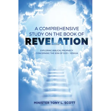 A Comprehensive Study on The Book of Revelation: Exploring Prophecy Concerning The Son of God Yeshua