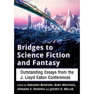Bridges to Science Fiction and Fantasy: Outstanding Essays from the J. Lloyd Eaton Conferences