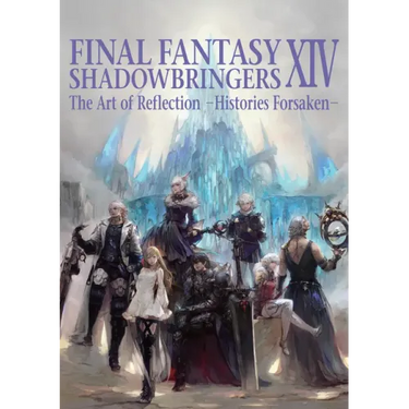 Final Fantasy XIV: Shadowbringers -- The Art of Reflection -Histories Forsaken-