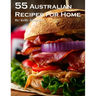 55 Australian Recipes for Home