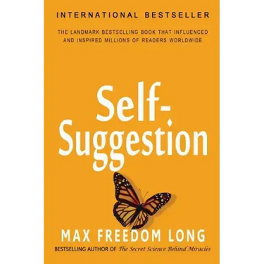 Self-Suggestion: And the New Huna Theory of Mesmerism and Hypnosis
