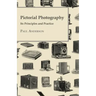 Pictorial Photography - Its Principles And Practice