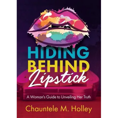 Hiding Behind Lipstick: A Woman's Guide to Unveiling Her Truth
