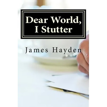 Dear World, I Stutter: A Series of Open Letters From A Person Who Stutters