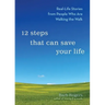 12 Steps That Can Save Your Life: Real-Life Stories from People Who Are Walking the Walk (Al-Anon Book, Addiction Book, Recovery Stories)