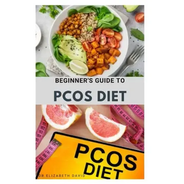 Beginner's Guide to Pcos Diet: Quick and Easy Delicious RePCOS Diet Recipes to Lose Weight, Boost Fertility and Improve Metabolism and Heal Diabetes