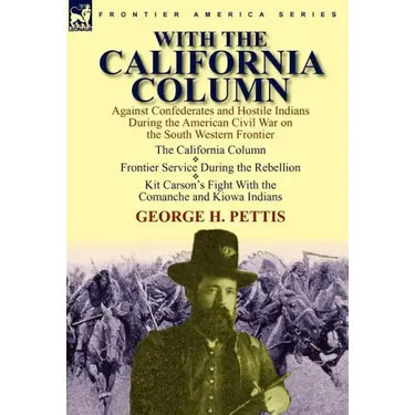 With the California Column: Against Confederates and Hostile Indians During the American Civil War