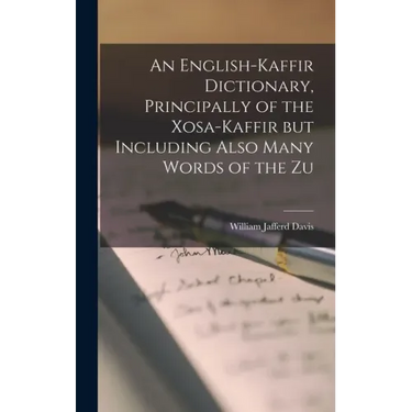 An English-Kaffir Dictionary, Principally of the Xosa-Kaffir but Including Also Many Words of the Zu