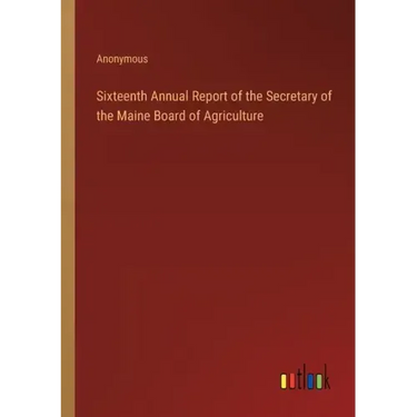 Sixteenth Annual Report of the Secretary of the Maine Board of Agriculture