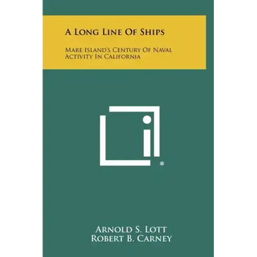 A Long Line Of Ships: Mare Island's Century Of Naval Activity In California