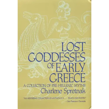 Lost Goddesses of Early Greece: A Collection of Pre-Hellenic Myths