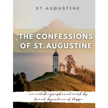 The Confessions of St. Augustine: An autobiographical work by Saint Augustine of Hippo generally considered one of Augustine's most important texts