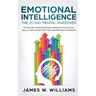 Emotional Intelligence: The 21-Day Mental Makeover to Master Your Emotions, Improve Your Social Skills, and Achieve Better, Happier Relationsh