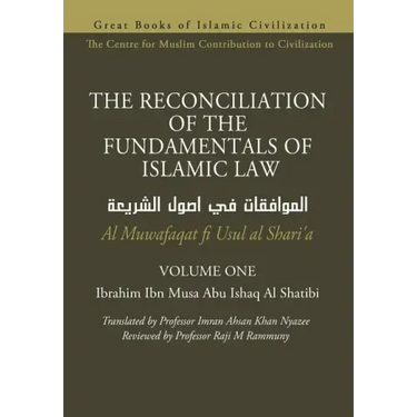 THE RECONCILIATION OF THE FUNDAMENTALS OF ISLAMIC LAW - Volume 1 - Al Muwafaqat fi Usul al Shari'a