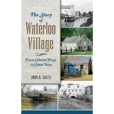 The Story of Waterloo Village: From Colonial Forge to Canal Town
