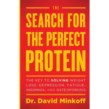 The Search for the Perfect Protein: The Key to Solving Weight Loss, Depression, Fatigue, Insomnia, and Osteoporosis