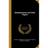 Shakespearean and Other Papers