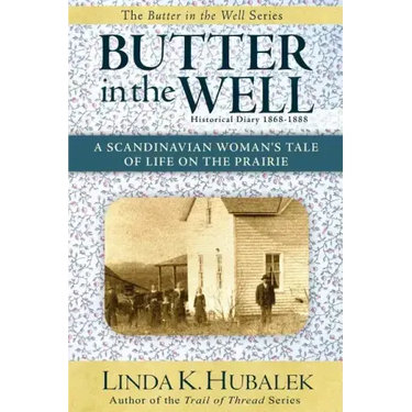 Butter in the Well: A Scandinavian Woman's Tale of Life on the Prairie (Butter in the Well Series)