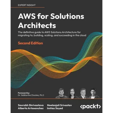 AWS for Solutions Architects - Second Edition: The definitive guide to AWS Solutions Architecture for migrating to, building, scaling, and succeeding