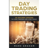 Day Trading Strategies: 20 Golden Lessons to Start Trading Like a PRO Today! Learn Stock Trading and Investing for Complete Beginners. Day Tra