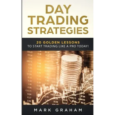 Day Trading Strategies: 20 Golden Lessons to Start Trading Like a PRO Today! Learn Stock Trading and Investing for Complete Beginners. Day Tra