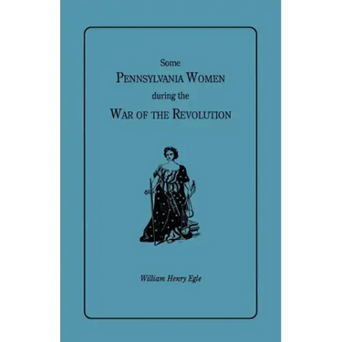 Some Pennsylvania Women During the War of the Revolution
