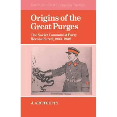 Origins of the Great Purges: The Soviet Communist Party Reconsidered, 1933 1938