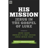 His Mission: Jesus in the Gospel of Luke