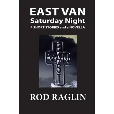 East Van Saturday Night: Four Short Stories and a Novella