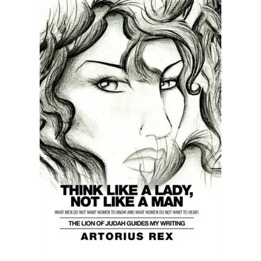 Think Like a Lady, Not Like a Man: What Men Do Not Women to Know and What Women Do Not Want to Hear!