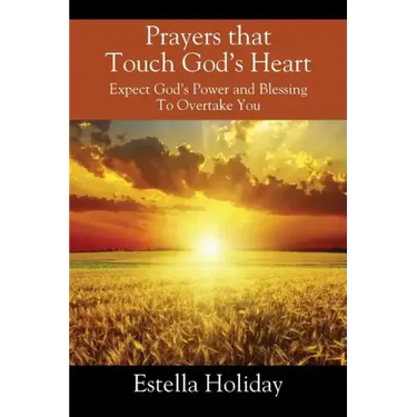 Prayers That Touch God's Heart: Expect God's Power and Blessing To Overtake You
