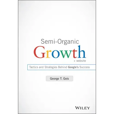 Semi-Organic Growth, + Website: Tactics and Strategies Behind Google's Success