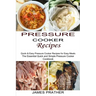 Pressure Cooker Recipes: Quick & Easy Pressure Cooker Recipes for Easy Meals (The Essential Quick and Simple Pressure Cooker Cookbook)