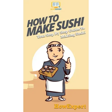 How To Make Sushi: Your Step By Step Guide To Making Sushi