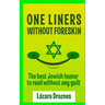 One Liners Without Foreskin.: The best Jewish humor to read without any guilt. Good for Jews and gentiles. An ecumenic contribution to solidarity, coo