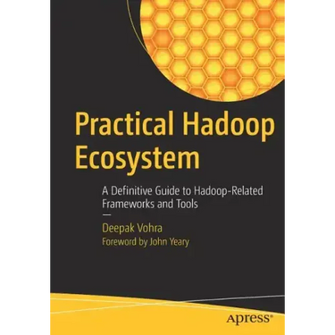 Practical Hadoop Ecosystem: A Definitive Guide to Hadoop-Related Frameworks and Tools