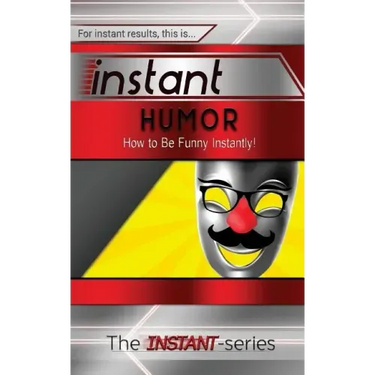 Instant Humor: How to Be Funny Instantly!