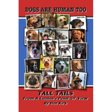 Dogs Are Human Too: Tall Tails From A Canine's Point-Of-View