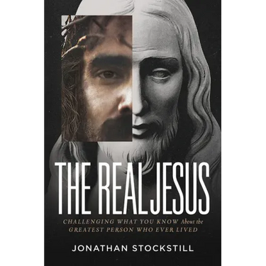 The Real Jesus: Challenging What You Know about the Greatest Person Who Ever Lived