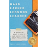 Hard Earned Lessons Learned: A Guide on What I Wish I'd Known When Self-Publishing