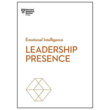 Leadership Presence (HBR Emotional Intelligence Series)
