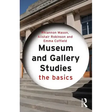 Museum and Gallery Studies: The Basics