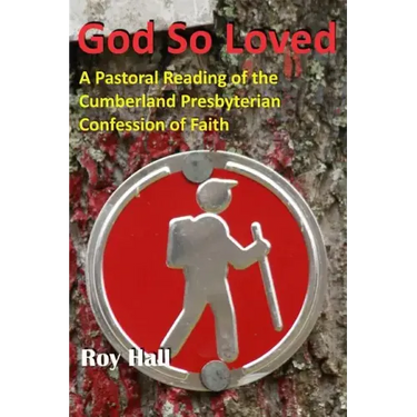 God So Loved: A Pastoral Reading of the Cumberland Presbyterian Confession of Faith